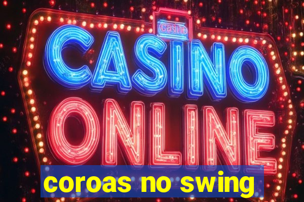 coroas no swing